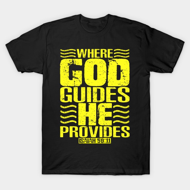 Where God Guides He Provides. Isaiah 58:11 T-Shirt by Plushism